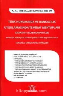 Türk Hukukunda ve Bankacılık Uygulamasında Teminat Mektupları (Garanti ve Kontrgarantiler)