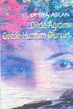 Dilde Ağıdım Gözde Hüznüm Olursun