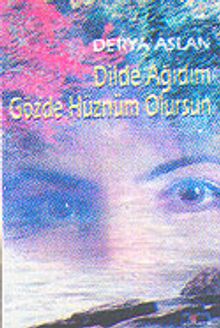 Dilde Ağıdım Gözde Hüznüm Olursun