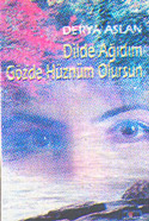 Dilde Ağıdım Gözde Hüznüm Olursun