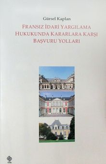 Fransız İdari Yargılama Hukukunda Kararlara Karşı Başvuru Yolları