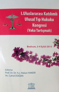 1. Uluslararası Katılımlı Ulusal Tıp Hukuku Kongresi (Vaka Tartışmalı) & Bodrum 3-4 Eylül 2015)