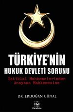 Türkiye'nin Hukuk Devleti Sorunu & İstiklal Mahkemelerinden Anayasa Mahkemesine