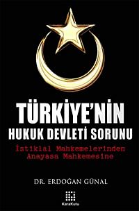 Türkiye'nin Hukuk Devleti Sorunu & İstiklal Mahkemelerinden Anayasa Mahkemesine