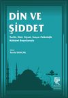 Din ve Şiddet: Tarihi, Dini, Siyasi, Sosyo-Psikolojik, K&uuml;lt&uuml;rel Boyutlarıyla