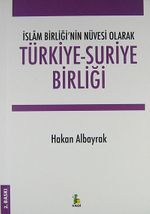 Türkiye-Suriye Birliği İslam Birliği'nin Nüvesi Olarak