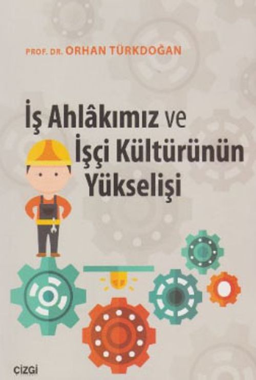 İş Ahlakımız ve İşçi Kültürünün Yükselişi