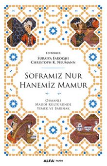 Soframız Nur Hanemiz Mamur & Osmanlı Maddi Kültüründe Yemek ve Barınak