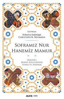 Soframız Nur Hanemiz Mamur & Osmanlı Maddi Kültüründe Yemek ve Barınak