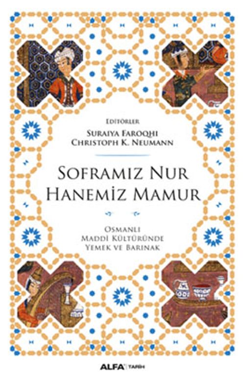 Soframız Nur Hanemiz Mamur & Osmanlı Maddi Kültüründe Yemek ve Barınak