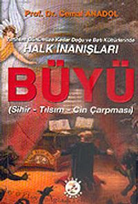 Büyü / Sihir / Tılsım / Cin Çarpması / Tarihten Günümüze Kadar Doğu ve Batı Kültürlerinde Halk İnanışları