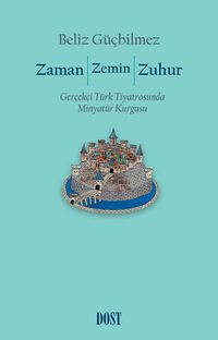 Zaman / Zemin / Zuhur: Gerçekçi Türk Tiyatrosunda Minyatür Kurgusu