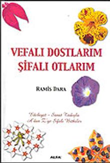 Vefalı Dostlarım Şifalı Otlarım / A'dan Z'ye Şifalı Bitkiler