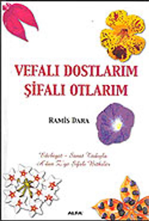 Vefalı Dostlarım Şifalı Otlarım / A'dan Z'ye Şifalı Bitkiler