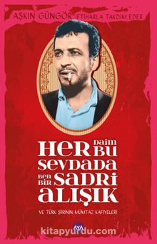 Her Daim Bu Sevdada Ben Bir Sadri Alışık ve Türk Şiirinin Mümtaz Kafiyeleri - Aşkın Güngör