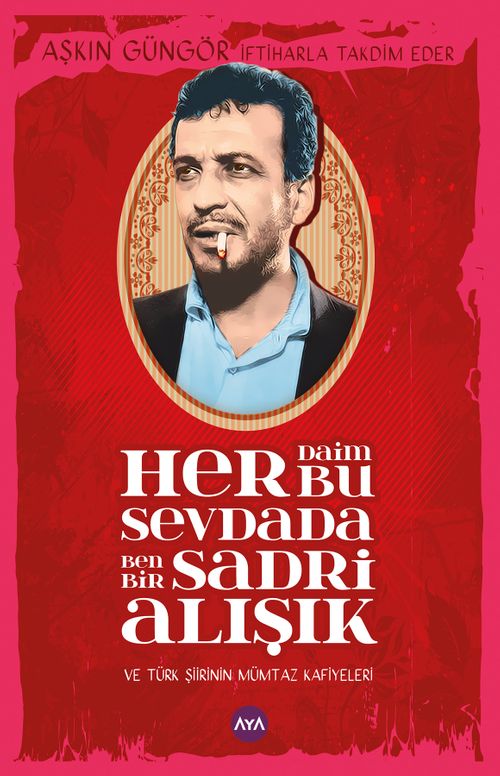 Her Daim Bu Sevdada Ben Bir Sadri Alışık ve Türk Şiirinin Mümtaz Kafiyeleri