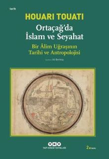 Ortaçağda İslam ve Seyahat : Bir Alim Uğraşının Tarihi ve Antropolojisi