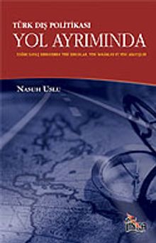 Türk Dış Politikası Yol Ayrımında / Soğuk Savaş Sonrasında Yeni Sorunlar, Yeni İmkanlar ve Yeni Arayışlar