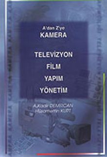 Kamera Televizyon Film Yapım Yönetim A'dan Z'ye