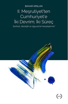 2. Meşrutiyet’ten Cumhuriyet’e iki Devrim ; İki Süreç - Bahar Arslan