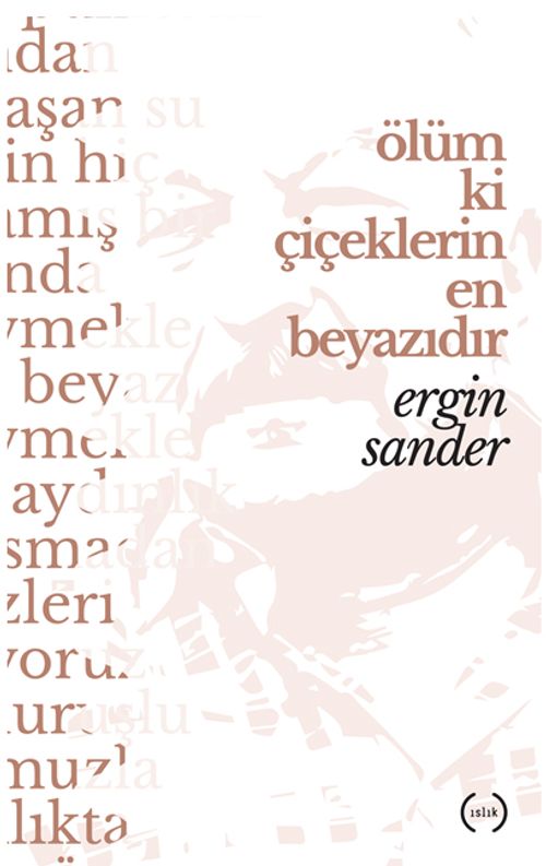 Ölüm ki çiçeklerin en beyazıdır