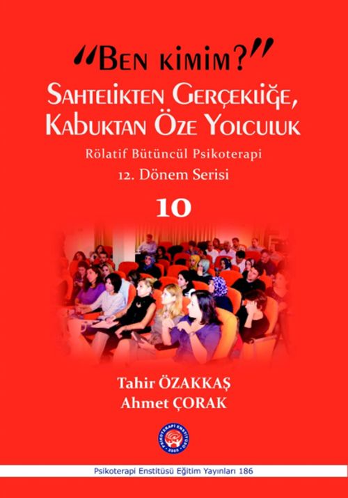 “Ben Kimim?” Sahtelikten Gerçekliğe Kabuktan Öze Yolculuk Rölatif Bütüncül Psikoterapi  12.Dönem Serisi 