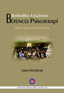 Rehberlikte Uygulamalı Bütüncül Psikoterapi Rehber Öğretmenliğe Farklı Bir Bakış