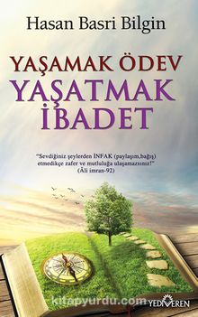 Yaşamak Ödev Yaşatmak İbadet - Hasan Basri Bilgin