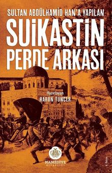 Sultan Abdülhamid Han'a Yapılan Suikastin Perde Arkası
