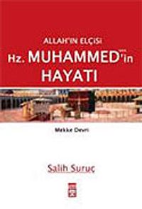 Cilt: 1 Mekke Devri / Allah'ın Elçisi Hz. Muhammed (s.a.v.)'in Hayatı