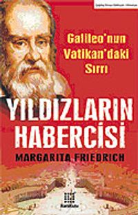 Yıldızların Habercisi /Galileo'nun Vatikan'daki Sırrı