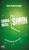 Sonra Değil Şimdi & Ertelemeye Son Ver!