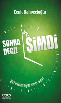 Sonra Değil Şimdi & Ertelemeye Son Ver!