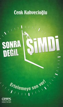 Sonra Değil Şimdi & Ertelemeye Son Ver!