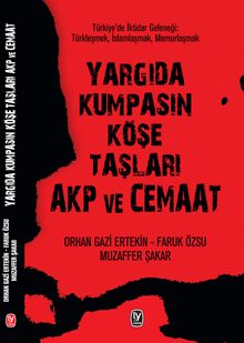 Yargıda Kumpasın Köşe Taşları AKP ve Cemaat