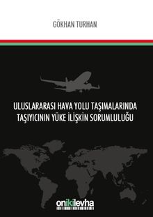 Uluslararası Hava Yolu Taşımalarında Taşıyıcının Yüke İlişkin Sorumluluğu