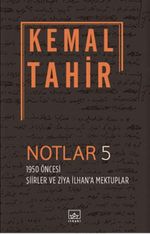 Notlar 5 - 1950 Öncesi Şiirler ve Ziya İlhan'a Mektuplar