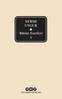 Bütün Eserleri 1 / Nermi Uygur