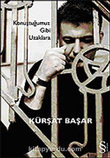 Konuştuğumuz Gibi Uzaklara - Kürşat Başar