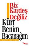 Biz Kardeş Değiliz K&uuml;rt Benim Bacanağım
