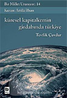 Bir Millet Uyanıyor! 14 / Kürsel Kapitalizmin Girdabında Türkiye