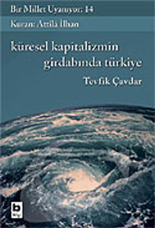 Bir Millet Uyanıyor! 14 / Kürsel Kapitalizmin Girdabında Türkiye