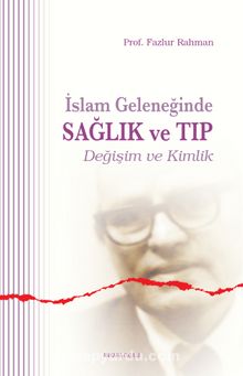 İslam Geleneğinde Sağlık ve Tıp - Prof. Fazlur Rahman