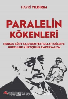 Paralel’in Kökenleri & Nurslu Kürt Said’den Fethullah Gülen’e Nurculuk Kürtçülük Emperyalizm