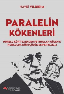 Paralel’in Kökenleri & Nurslu Kürt Said’den Fethullah Gülen’e Nurculuk Kürtçülük Emperyalizm
