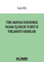 Türk Anayasa Hukukunda Yasama İşlemleri Teorisi ve Parlamento Kararları