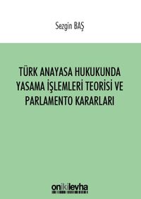 Türk Anayasa Hukukunda Yasama İşlemleri Teorisi ve Parlamento Kararları