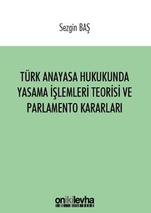 Türk Anayasa Hukukunda Yasama İşlemleri Teorisi ve Parlamento Kararları