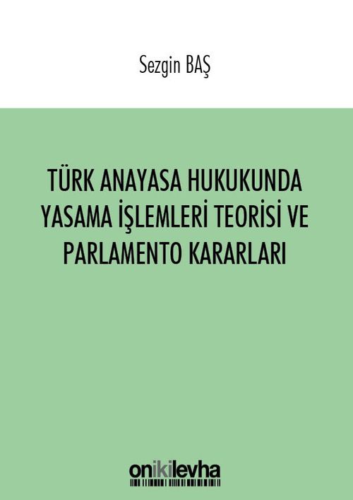 Türk Anayasa Hukukunda Yasama İşlemleri Teorisi ve Parlamento Kararları