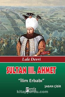 Sultan III. Ahmet & İlim Erbabı - Şaban Çibir